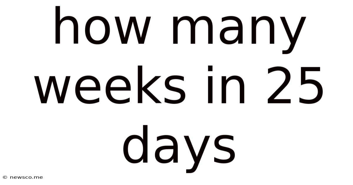 How Many Weeks In 25 Days