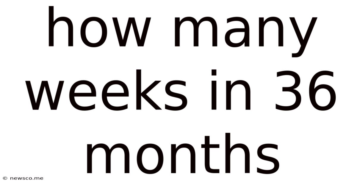 How Many Weeks In 36 Months