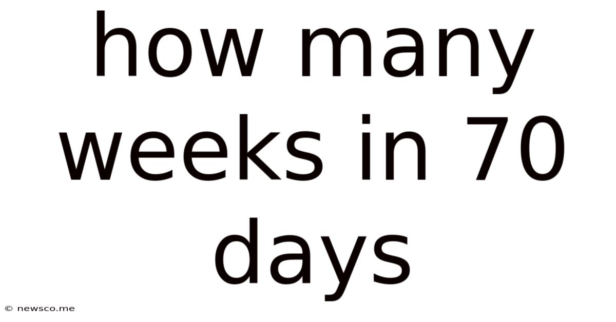 How Many Weeks In 70 Days