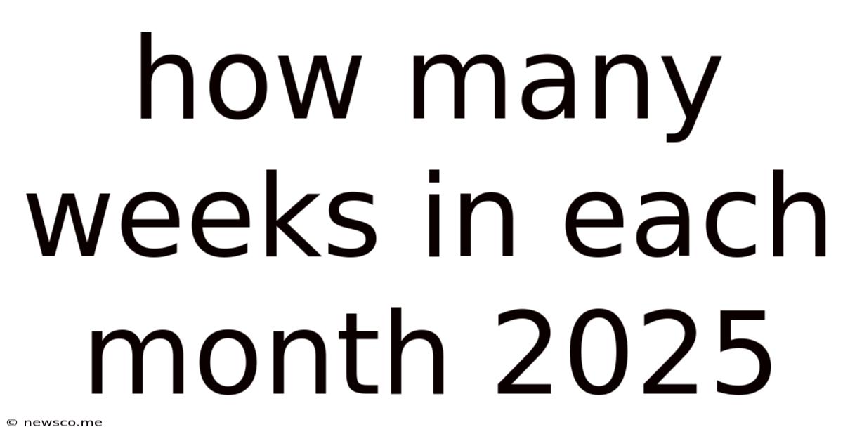 How Many Weeks In Each Month 2025