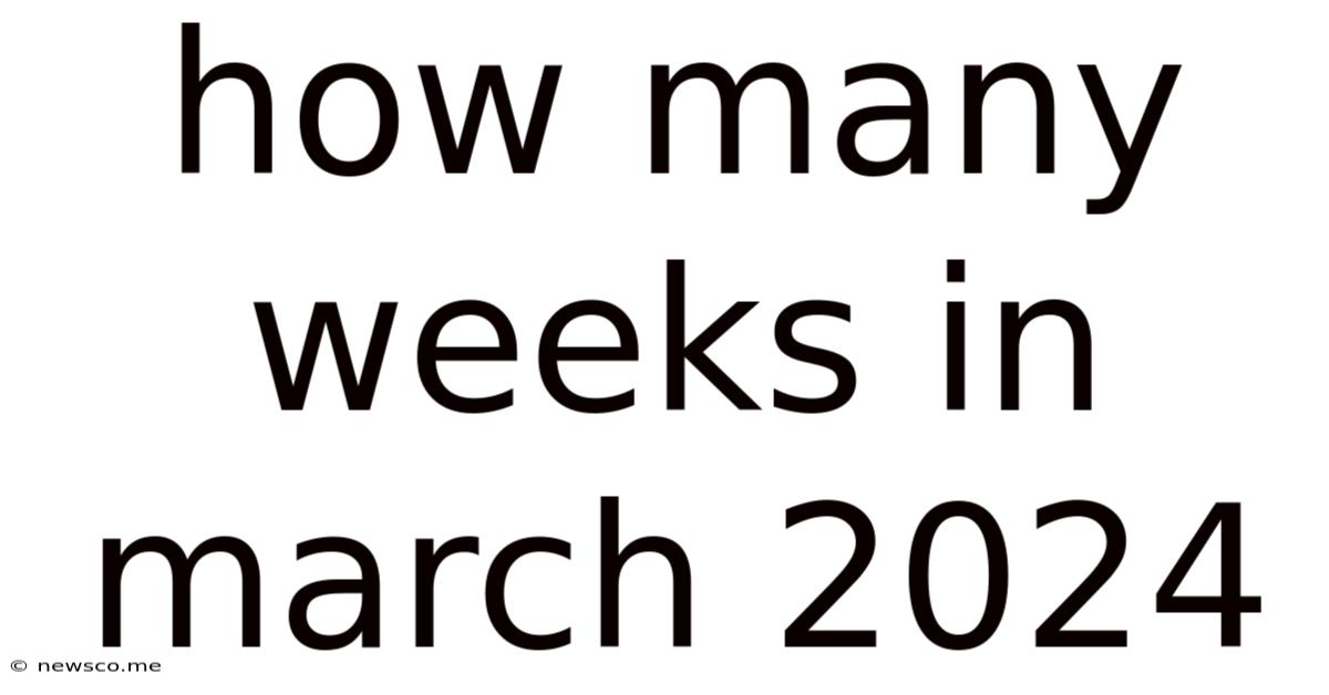 How Many Weeks In March 2024