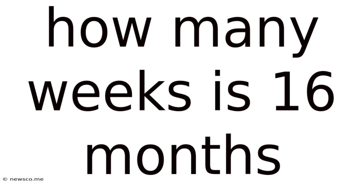 How Many Weeks Is 16 Months