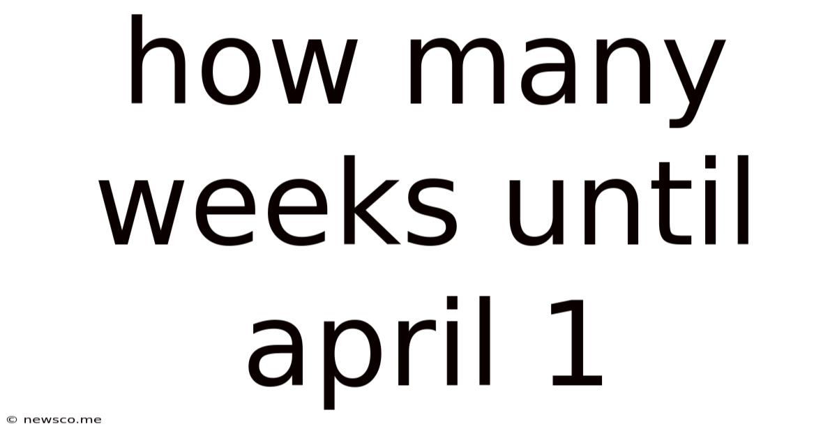 How Many Weeks Until April 1