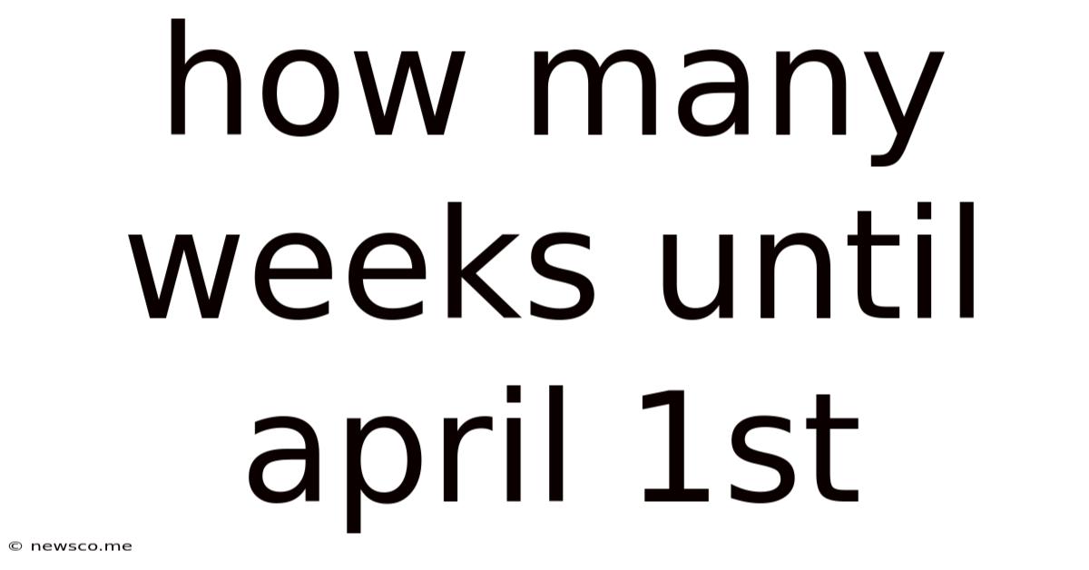 How Many Weeks Until April 1st