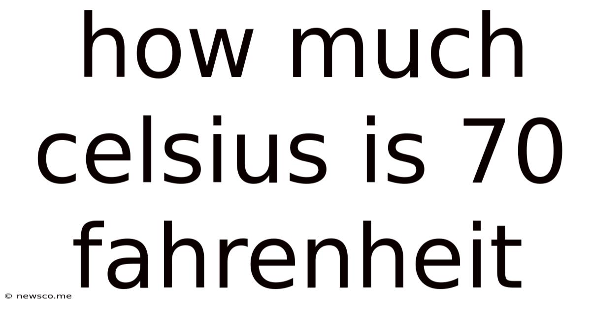 How Much Celsius Is 70 Fahrenheit