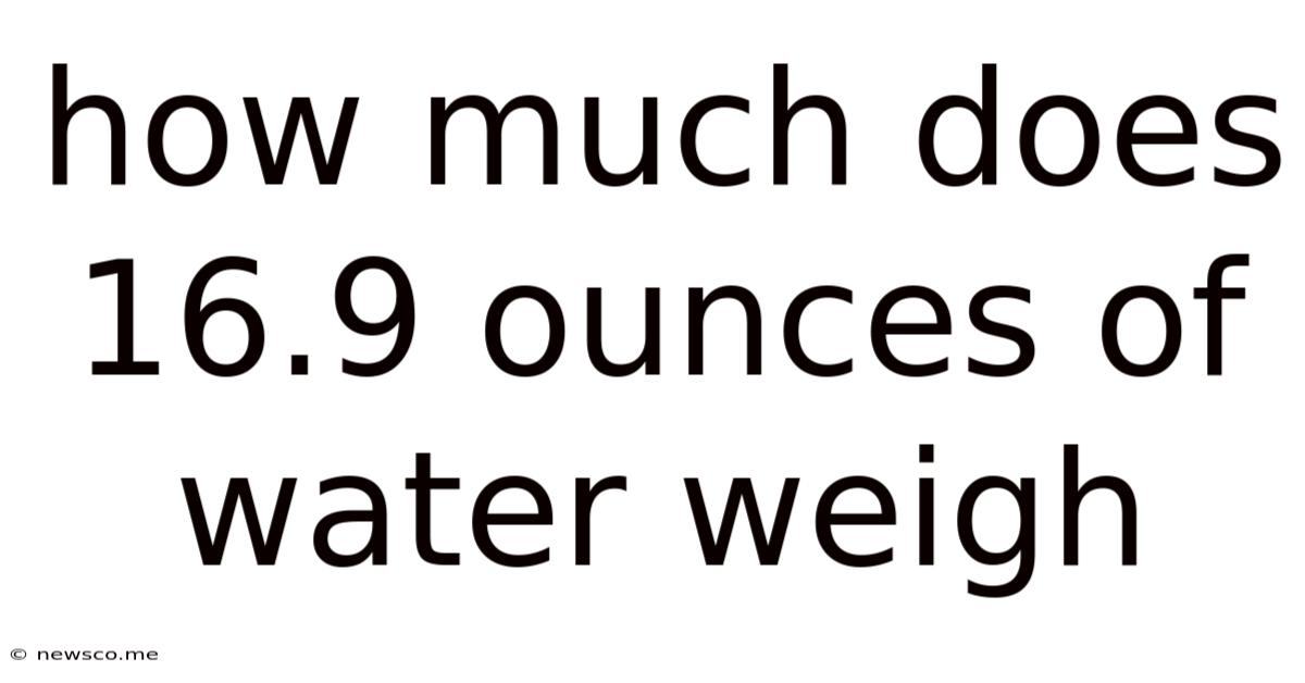 How Much Does 16.9 Ounces Of Water Weigh