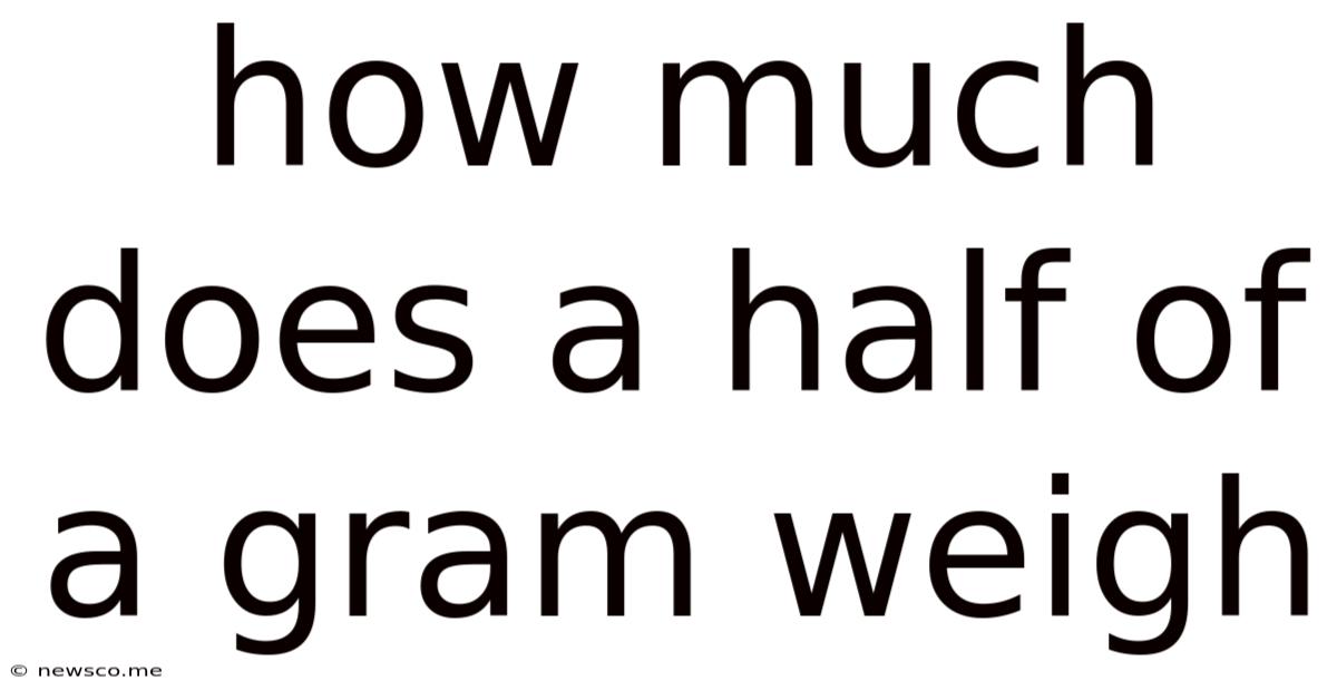 How Much Does A Half Of A Gram Weigh