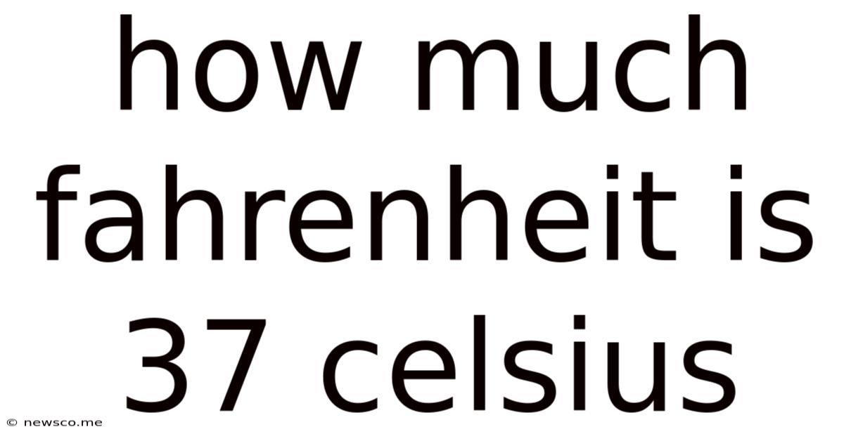 How Much Fahrenheit Is 37 Celsius