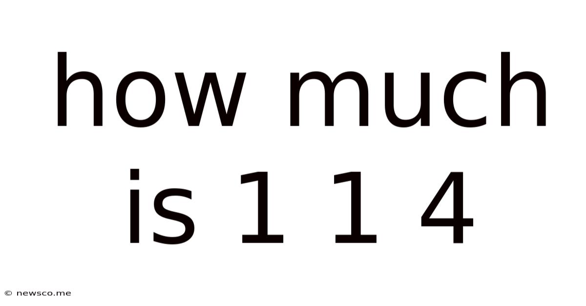 How Much Is 1 1 4