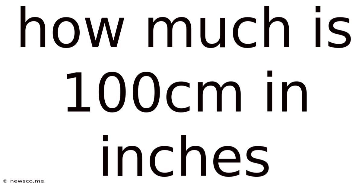 How Much Is 100cm In Inches