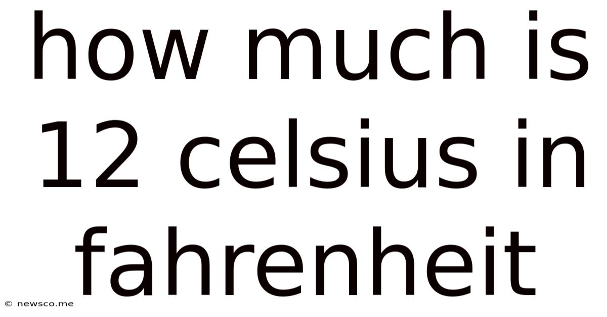 How Much Is 12 Celsius In Fahrenheit