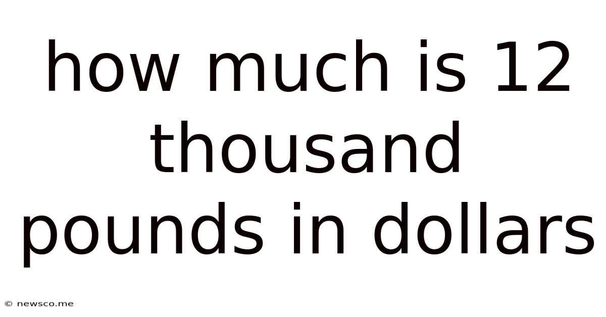 How Much Is 12 Thousand Pounds In Dollars