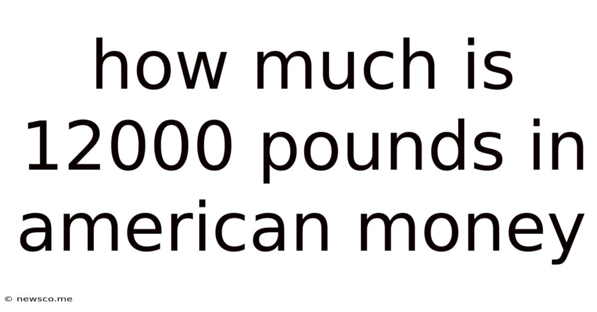 How Much Is 12000 Pounds In American Money