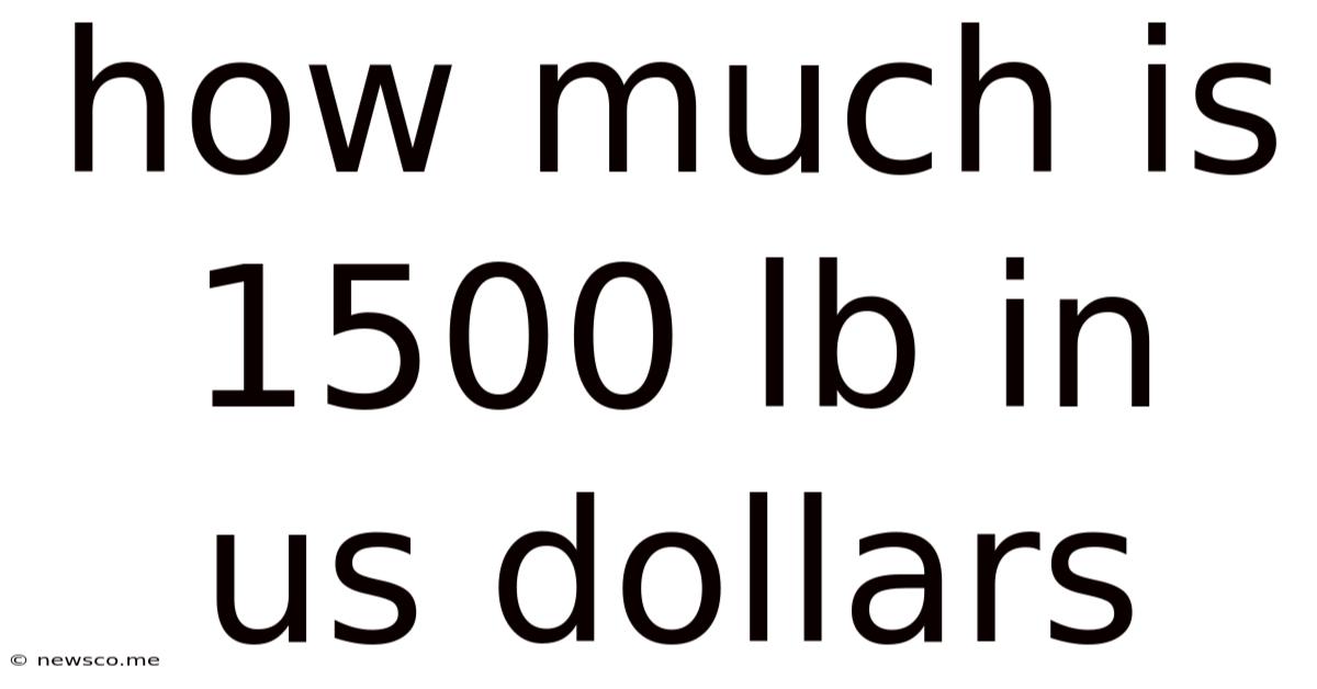 How Much Is 1500 Lb In Us Dollars