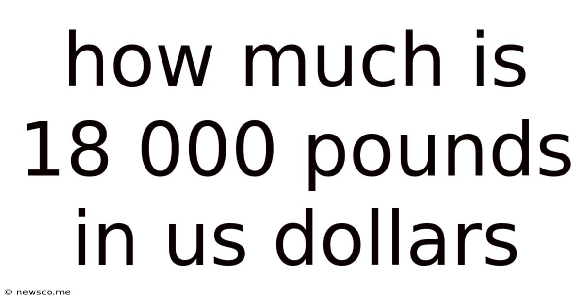 How Much Is 18 000 Pounds In Us Dollars