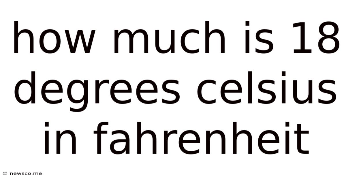 How Much Is 18 Degrees Celsius In Fahrenheit