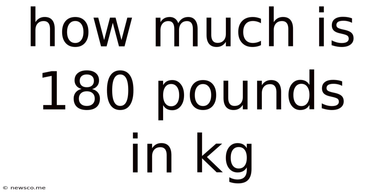How Much Is 180 Pounds In Kg