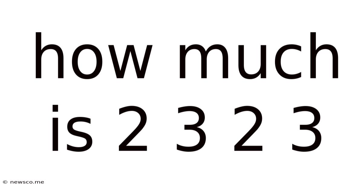 How Much Is 2 3 2 3