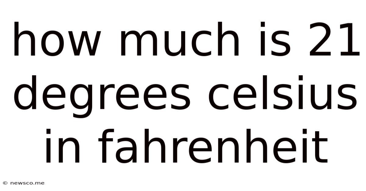 How Much Is 21 Degrees Celsius In Fahrenheit