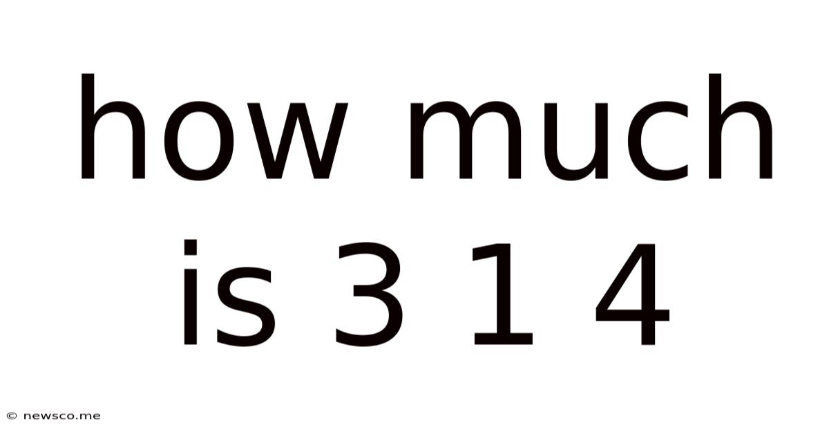 How Much Is 3 1 4