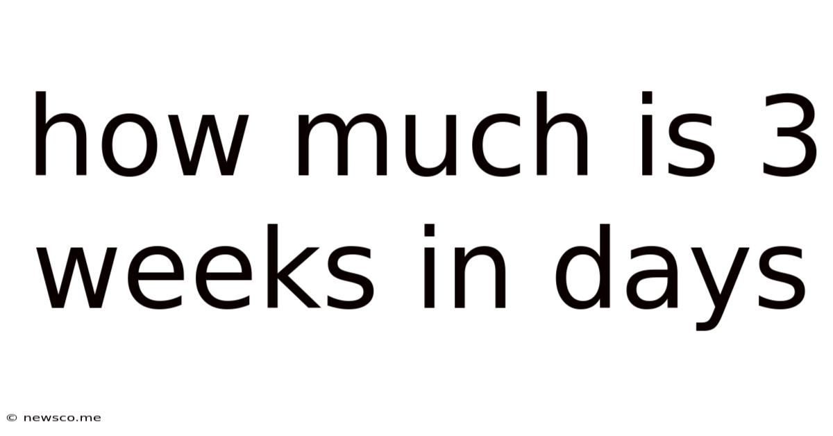 How Much Is 3 Weeks In Days