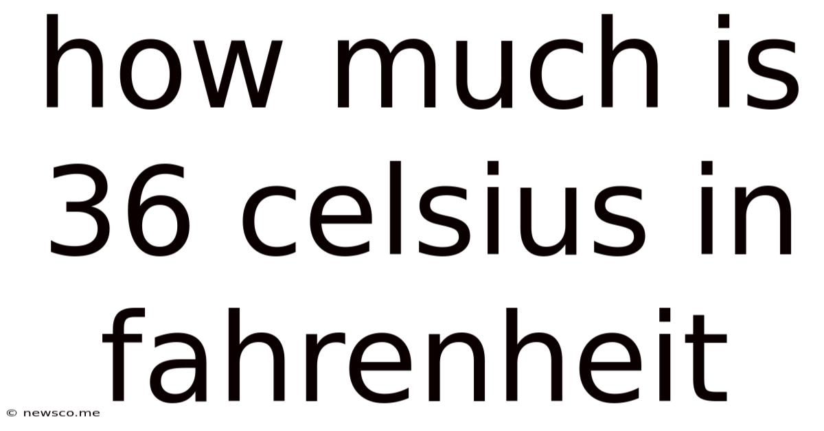 How Much Is 36 Celsius In Fahrenheit