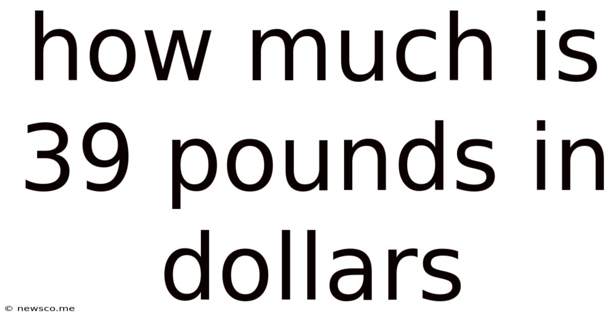 How Much Is 39 Pounds In Dollars