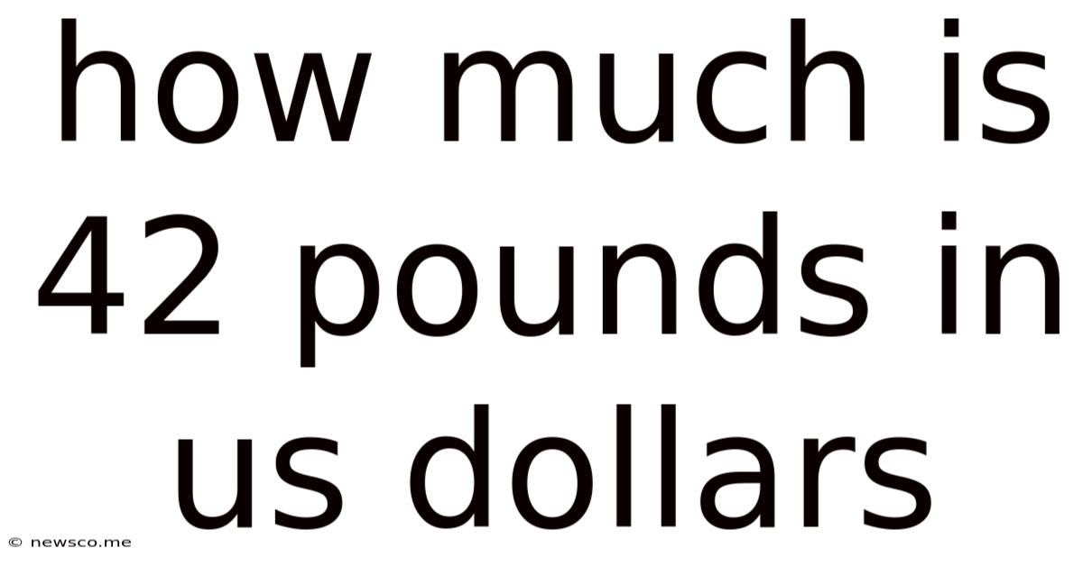 How Much Is 42 Pounds In Us Dollars