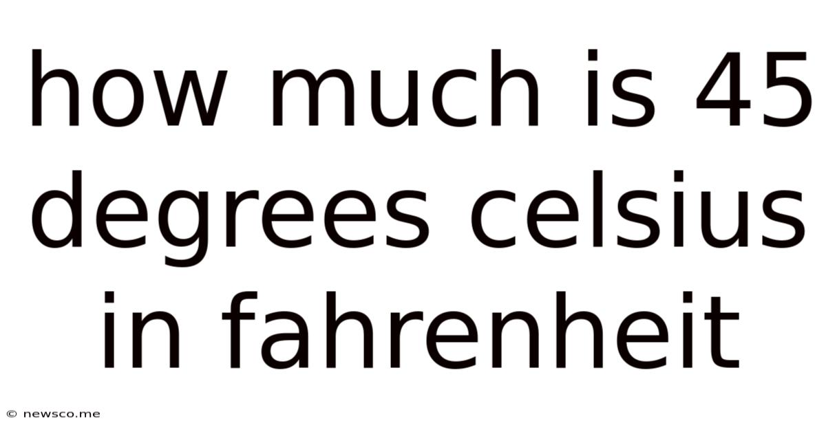 How Much Is 45 Degrees Celsius In Fahrenheit