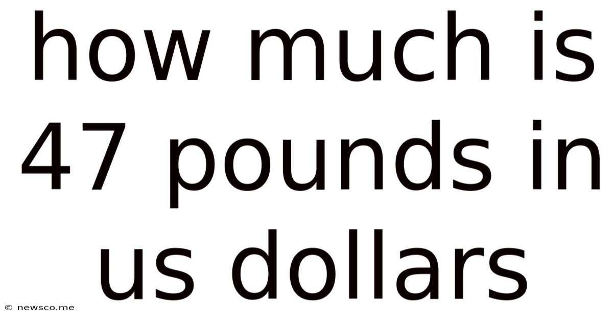 How Much Is 47 Pounds In Us Dollars
