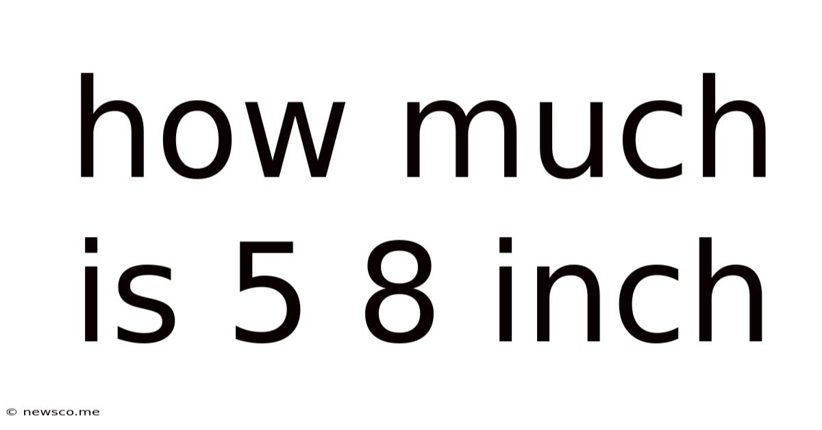 How Much Is 5 8 Inch