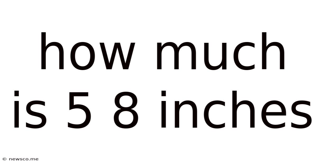 How Much Is 5 8 Inches