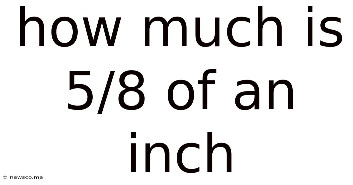 How Much Is 5/8 Of An Inch