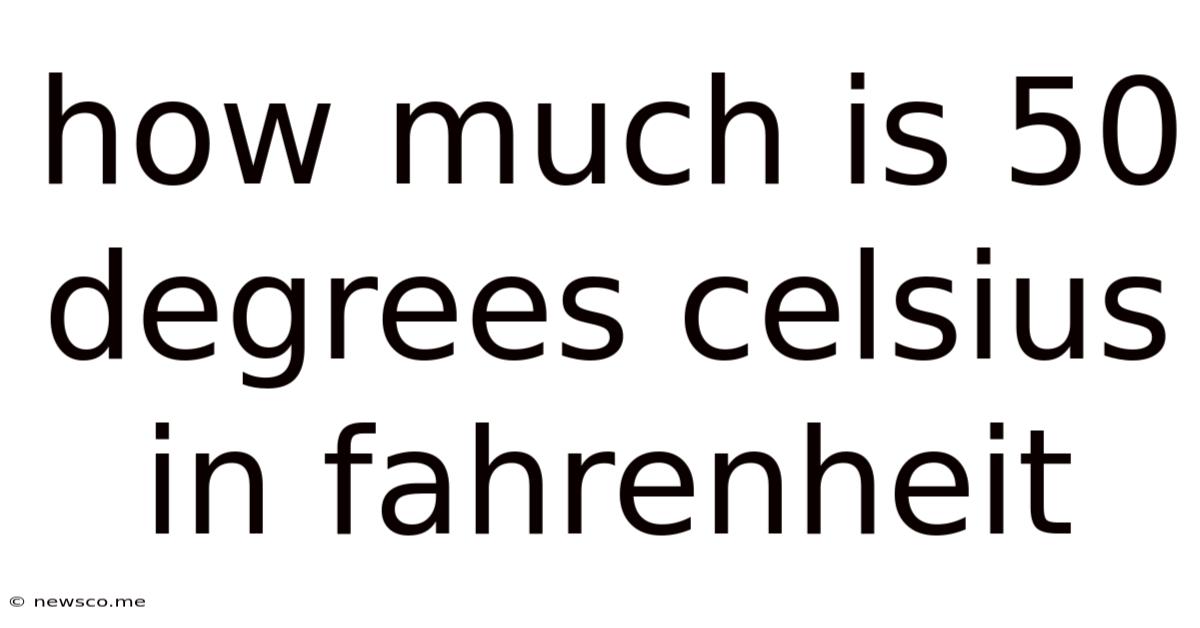 How Much Is 50 Degrees Celsius In Fahrenheit