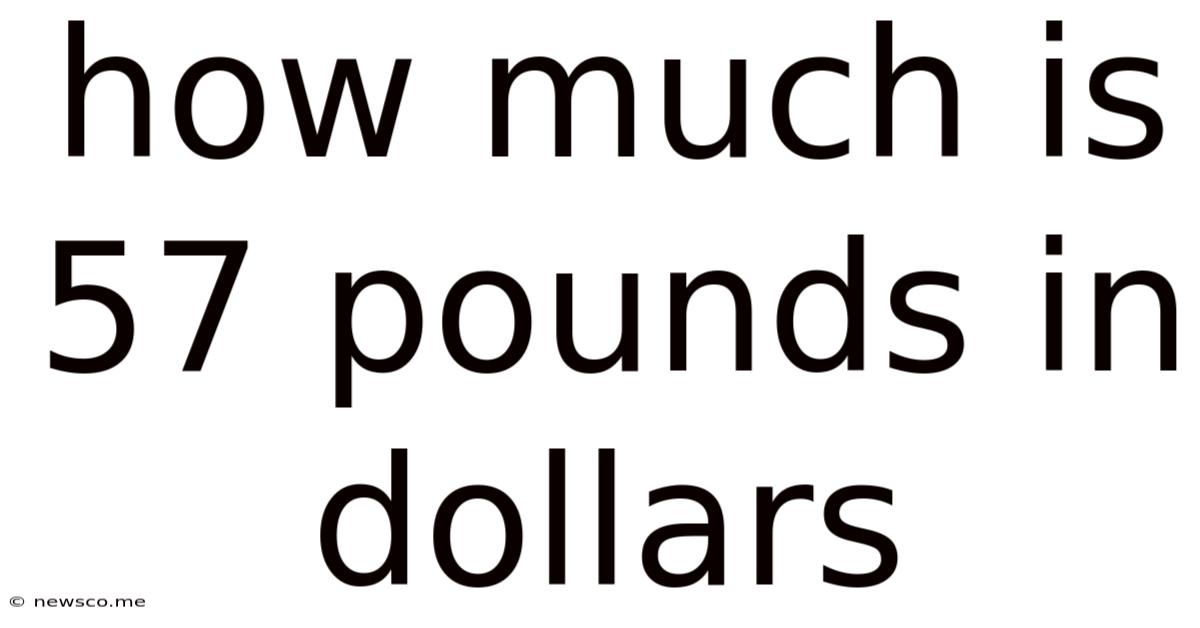 How Much Is 57 Pounds In Dollars