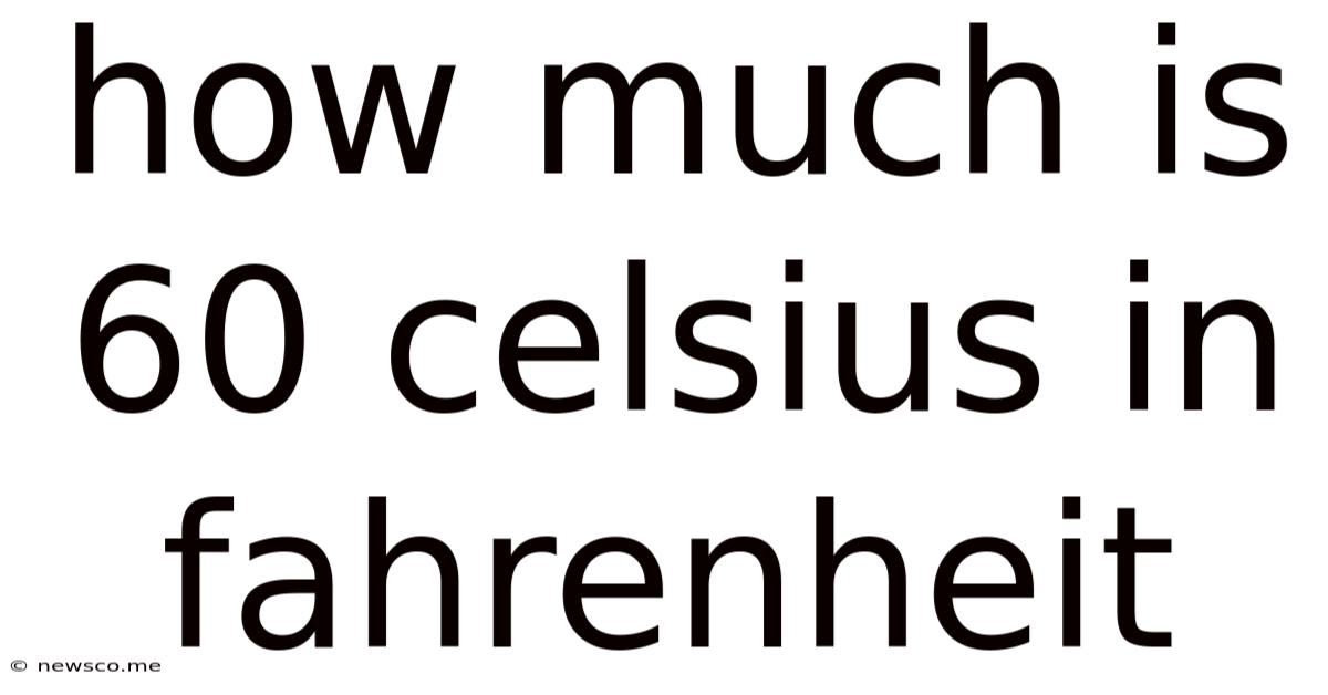 How Much Is 60 Celsius In Fahrenheit