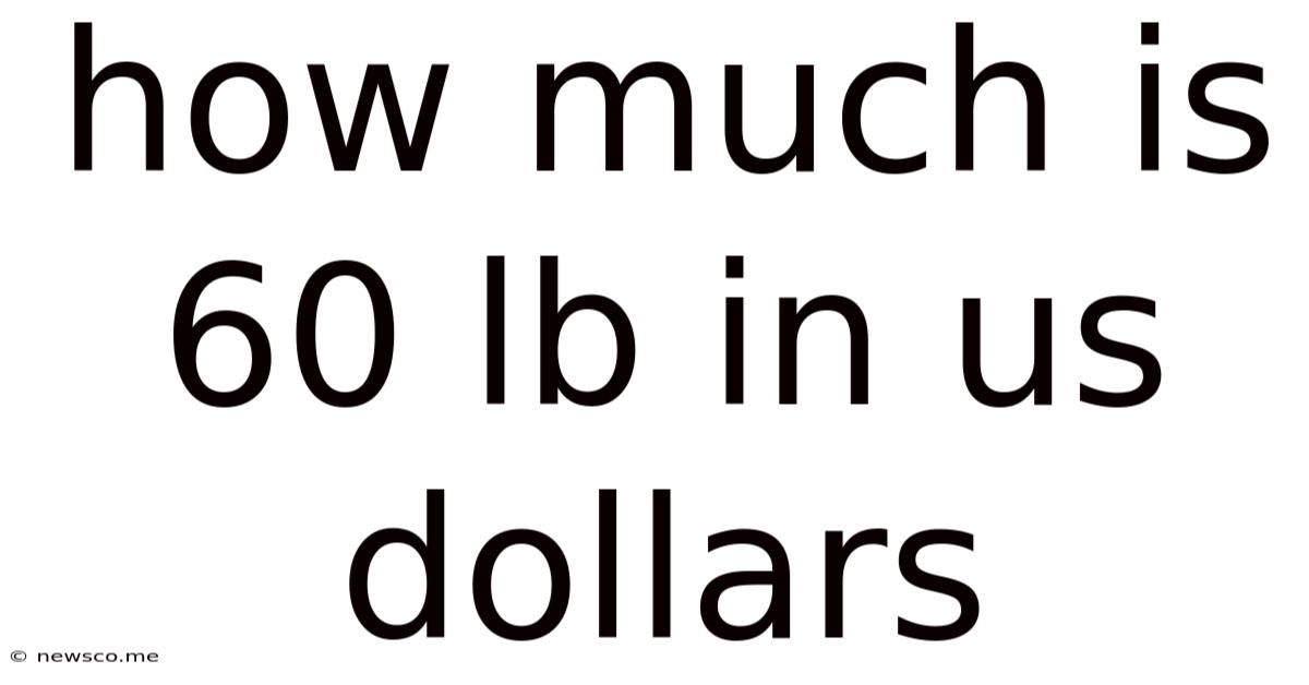 How Much Is 60 Lb In Us Dollars