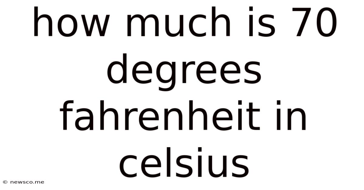How Much Is 70 Degrees Fahrenheit In Celsius