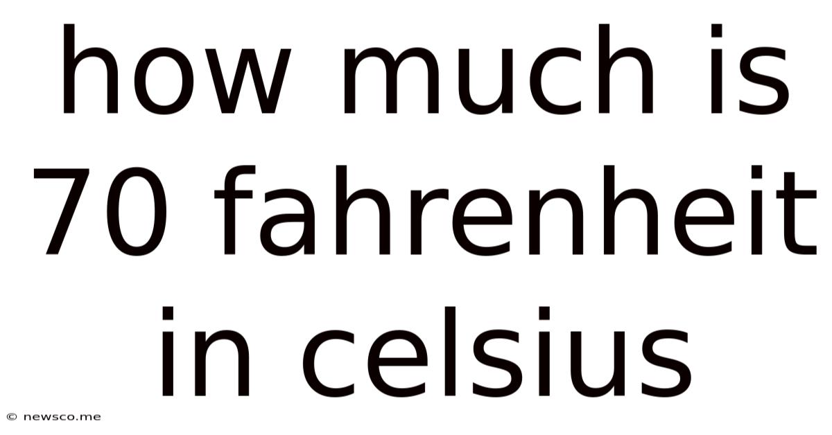 How Much Is 70 Fahrenheit In Celsius