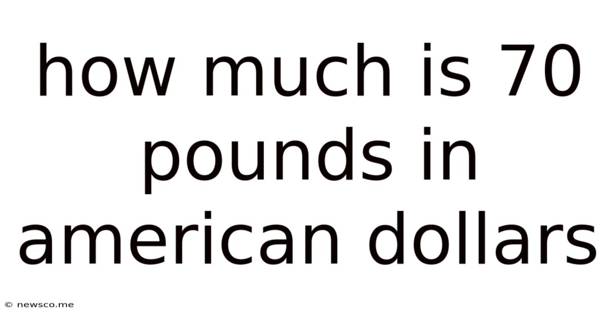 How Much Is 70 Pounds In American Dollars