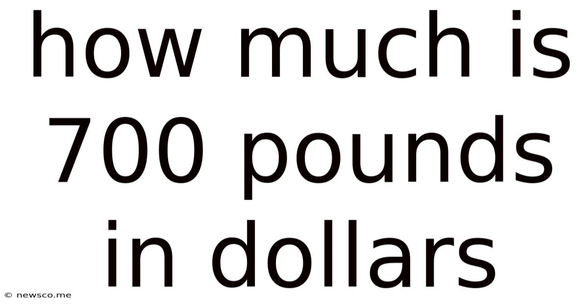 How Much Is 700 Pounds In Dollars