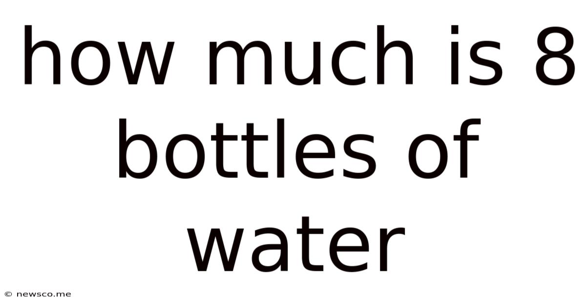 How Much Is 8 Bottles Of Water