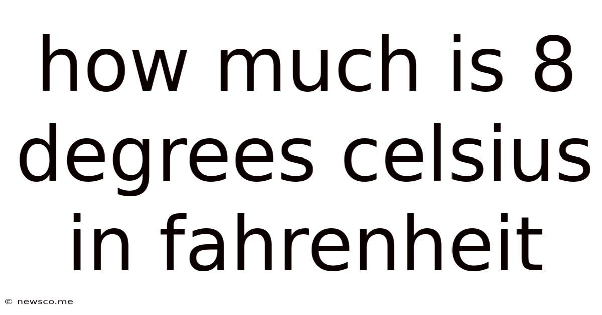 How Much Is 8 Degrees Celsius In Fahrenheit