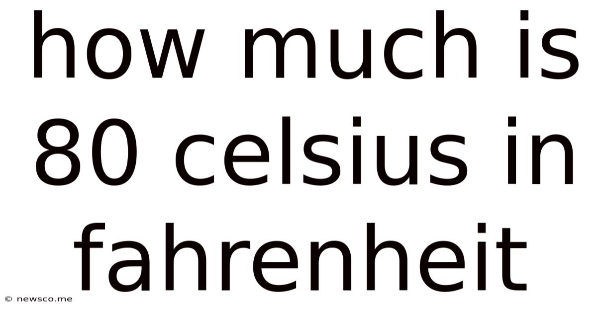 How Much Is 80 Celsius In Fahrenheit
