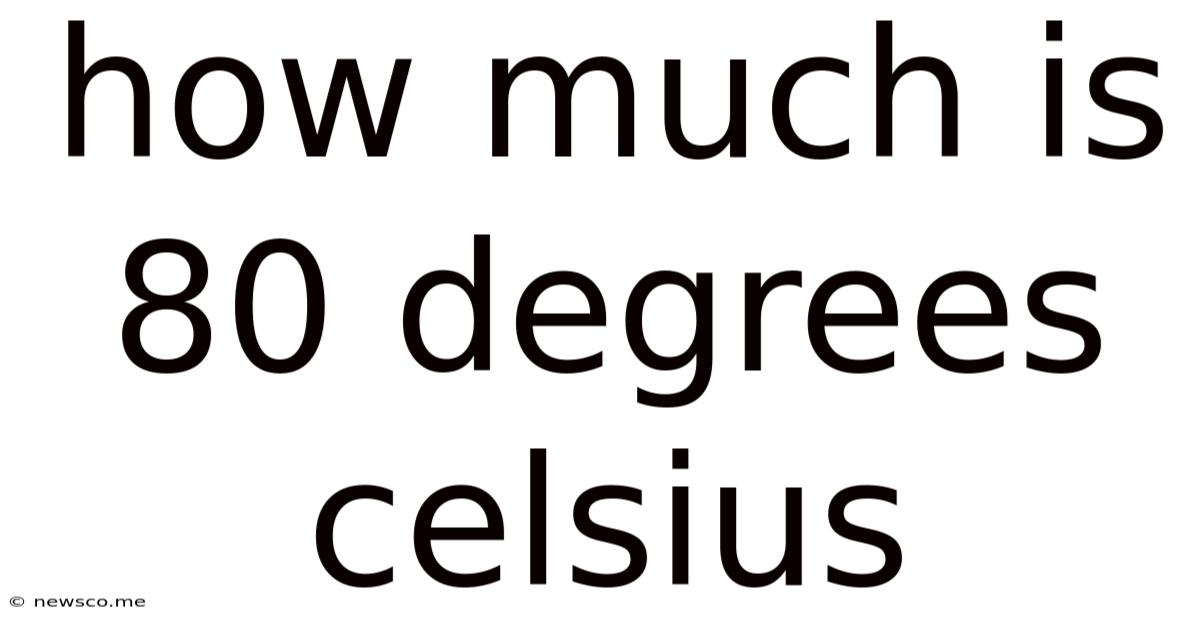 How Much Is 80 Degrees Celsius