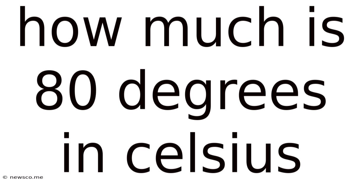 How Much Is 80 Degrees In Celsius