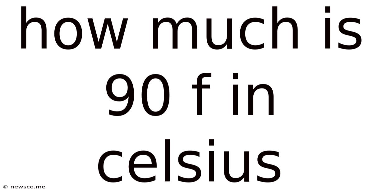 How Much Is 90 F In Celsius
