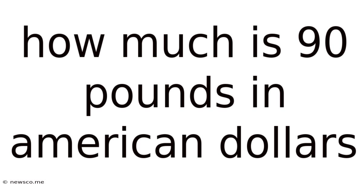 How Much Is 90 Pounds In American Dollars