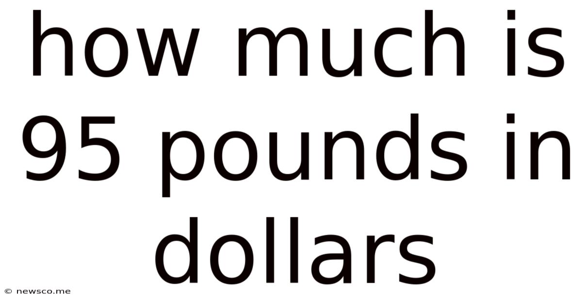 How Much Is 95 Pounds In Dollars