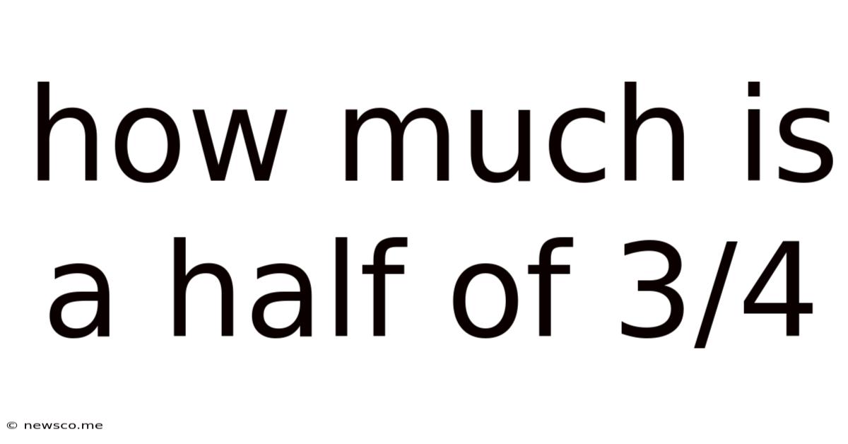 How Much Is A Half Of 3/4